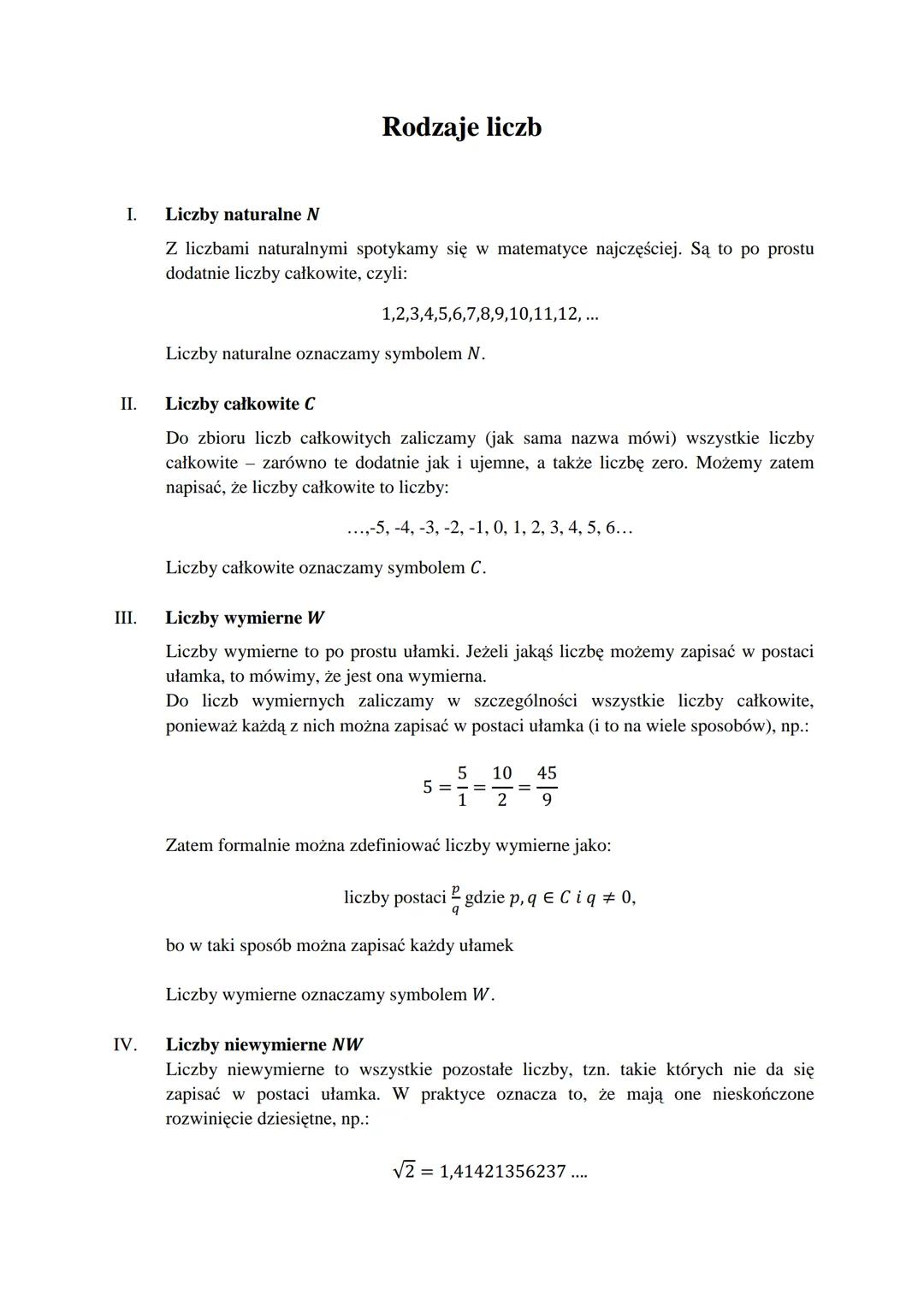 I.
Rodzaje liczb
Liczby naturalne N
Z liczbami naturalnymi spotykamy się w matematyce najczęściej. Są to po prostu
dodatnie liczby całkowite
