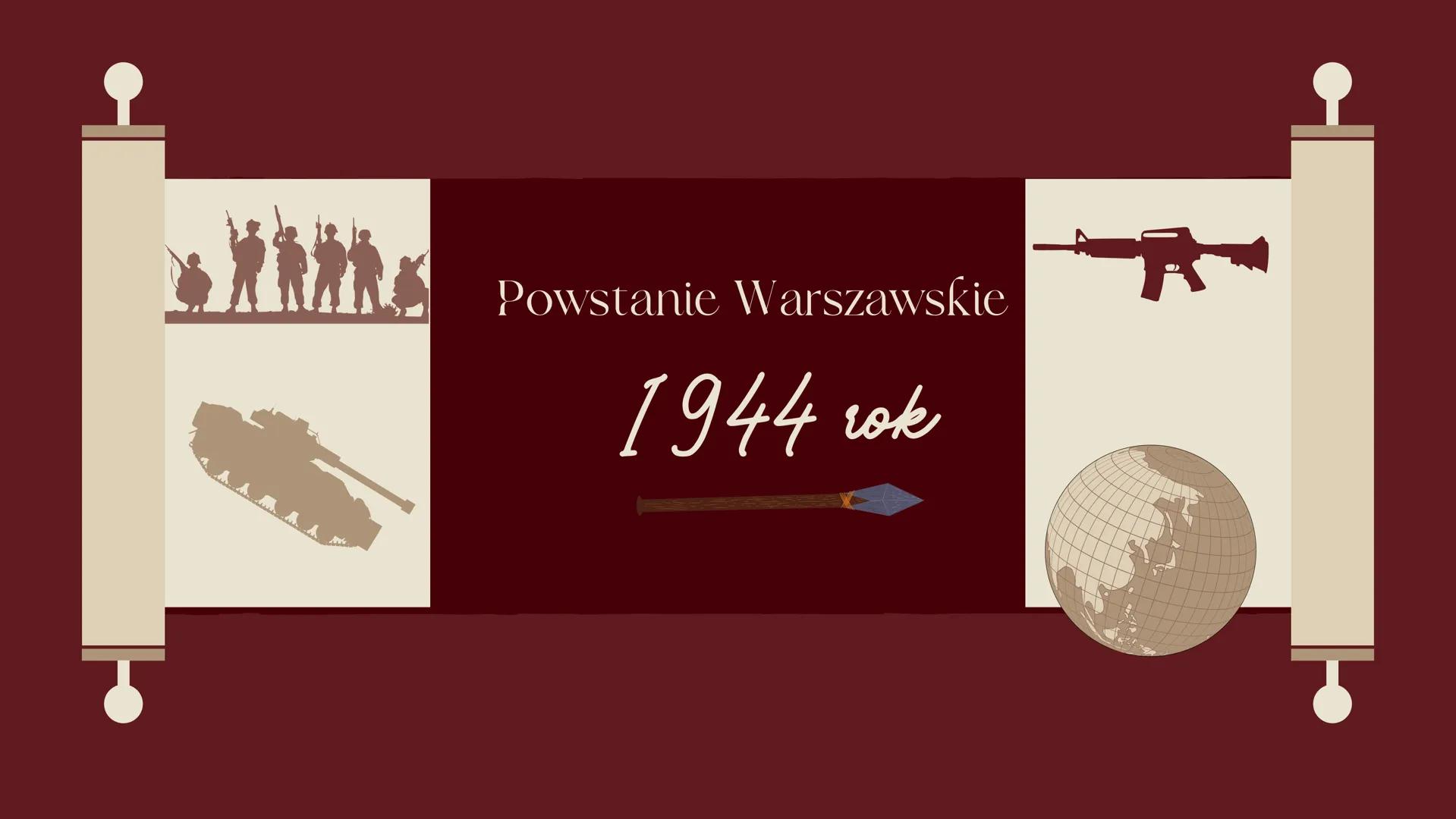 Powstanie Warszawskie
1944 rok # Ogólne informacje
* wystąpienie zbrojne przeciwko okupującym Warszawę
wojskom niemieckim, zorganizowane