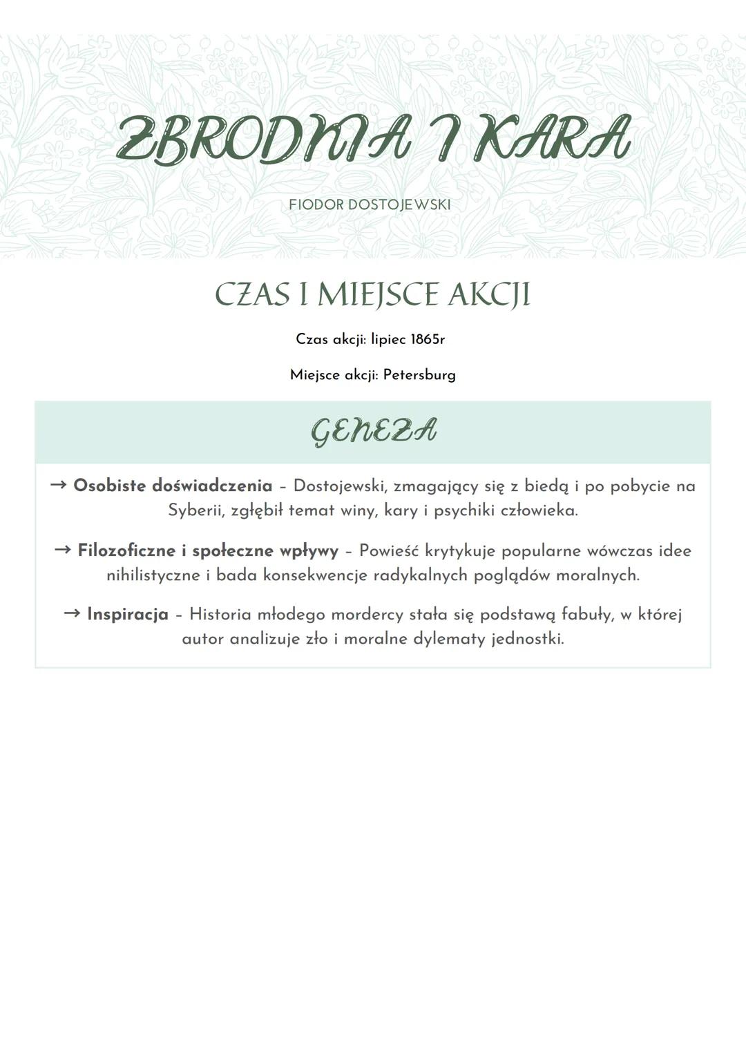 # ZBRODMA I KARA
FIODOR DOSTOJEWSKI
## CZAS I MIEJSCE AKCJI
Czas akcji: lipiec 1865r
Miejsce akcji: Petersburg
## GENEZA
→ Osobiste doś