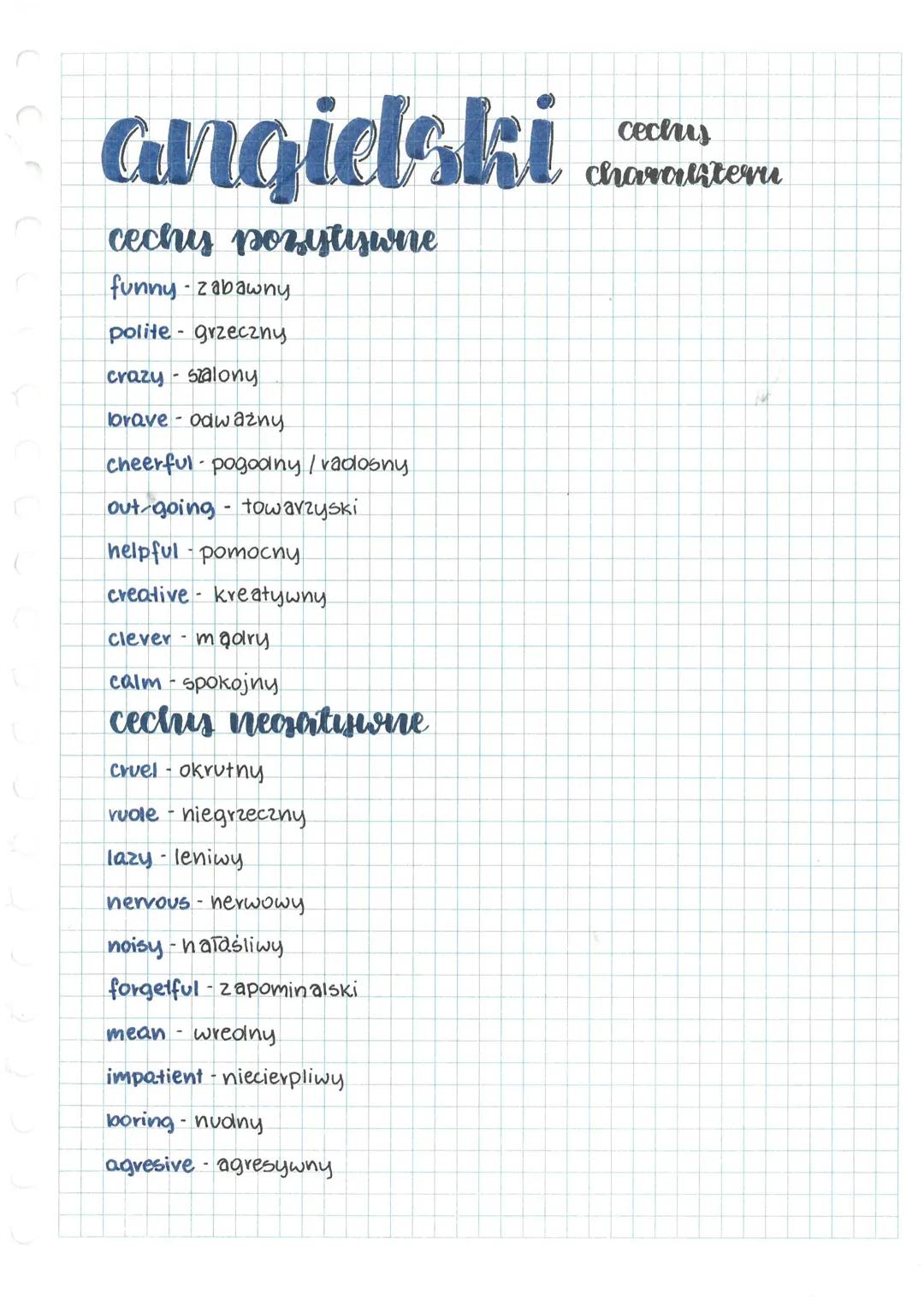 angielski
cechy pozytywne
funny - zabawny
polite grzeczny
crazy-szalony
brave odważny
cheerful pogodny/vadosny
out-going - towarzyski
helpfu
