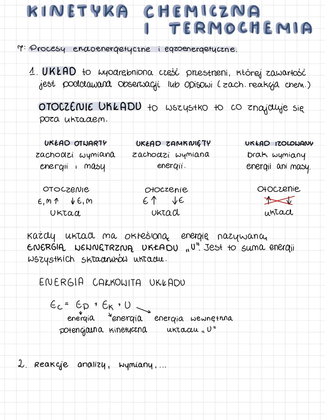 KINETYKA CHEMICZNA
I TERMOCHEMIA
7: Procesy endoenergetyczne i eqzoenergetyczne.
1. UKŁAD to wyodrębniona część prestneni, której zawartość