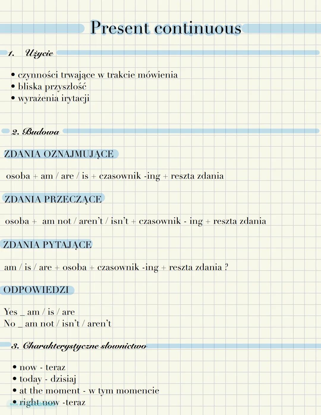 Present continuous
1. Użycie
czynności trwające w trakcie mówienia
• bliska przyszłość
wyrażenia irytacji
2. Budowa
ZDANIA OZNAJMUJĄCE
osoba