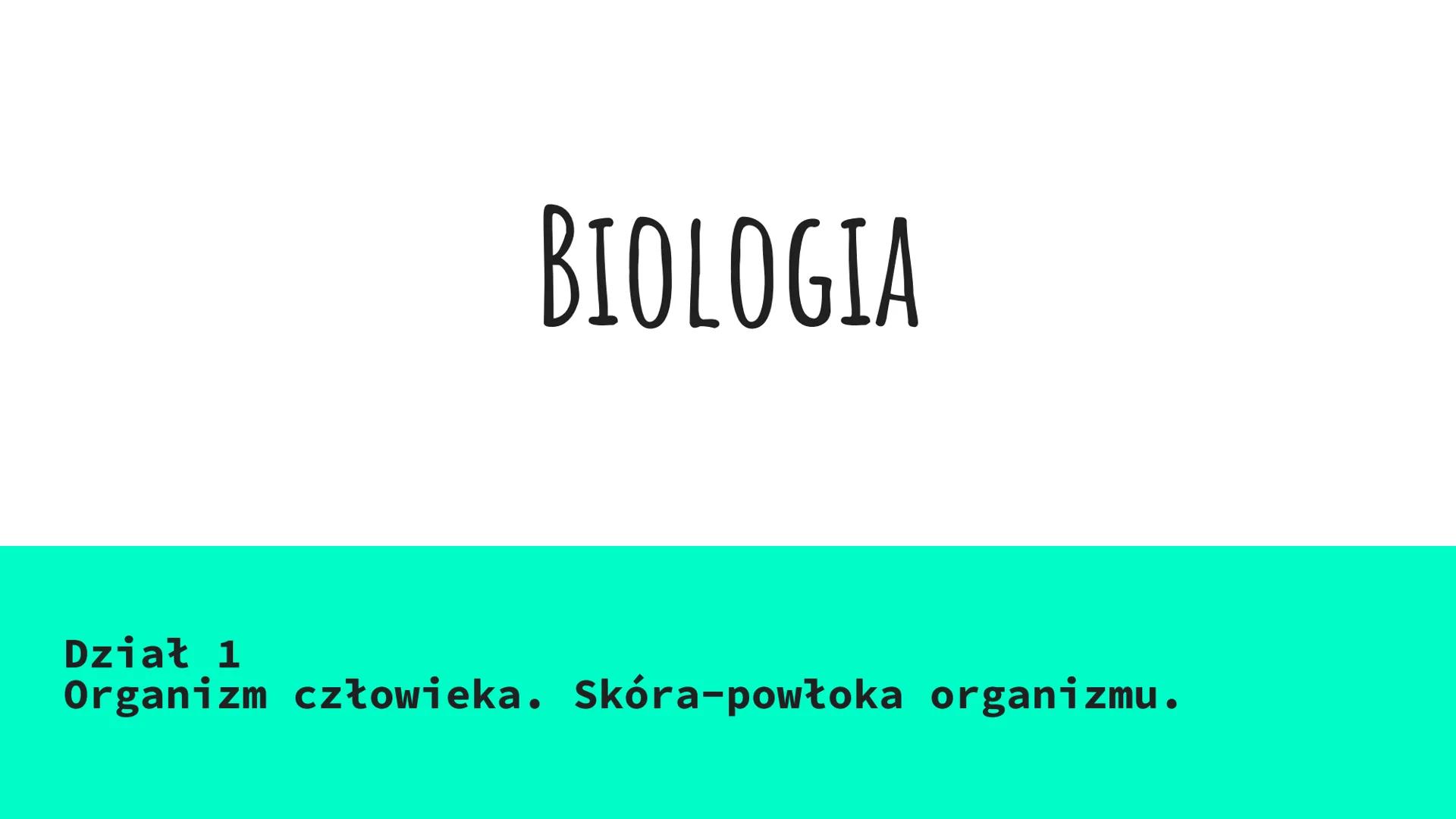 BIOLOGIA
Dział 1
Organizm człowieka. Skóra-powłoka organizmu. ORGANIZM CZŁOWIEKA JAKO FUNKCJONALNA CAŁOŚĆ
Poziomy organizacji ciała człowiek