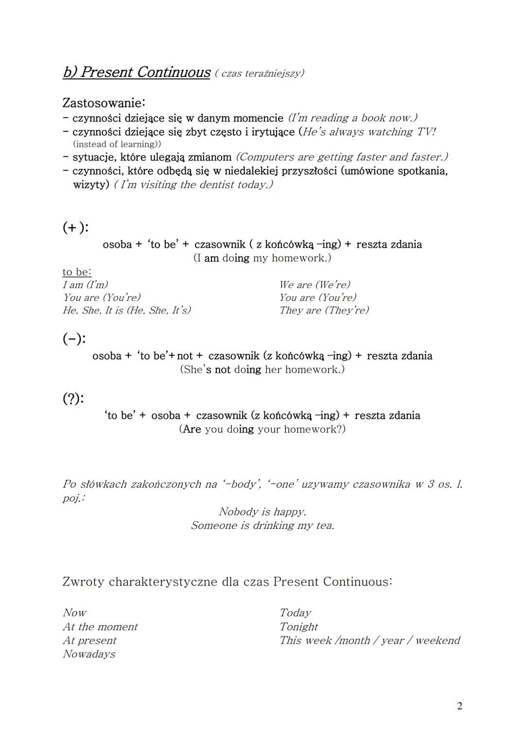 # GRAMATYKA JĘZYKA ANGIELSKIEGO
1. Czasy gramatyczne
a) Present Simple (czas teraźniejszy)
Zastosowanie:
- czynności stałe, regularne, po