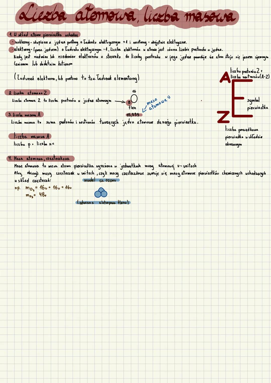 Liczba atomowa liczba masowa
1. W skład atomu pierwiastka uchodaq
• nukleony - skupione μ jądrze protony o ładunku elektrycznym +1 i neutron