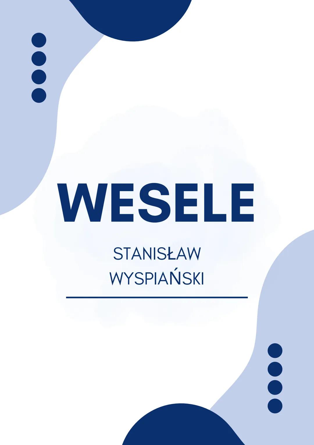 WESELE
STANISŁAW
WYSPIAŃSKI CZAS I MIEJSCE AKCJI
,,Wesele" to młodopolski dramat autorstwa Stanisława Wyspiańskiego, który
powstał dzięki in