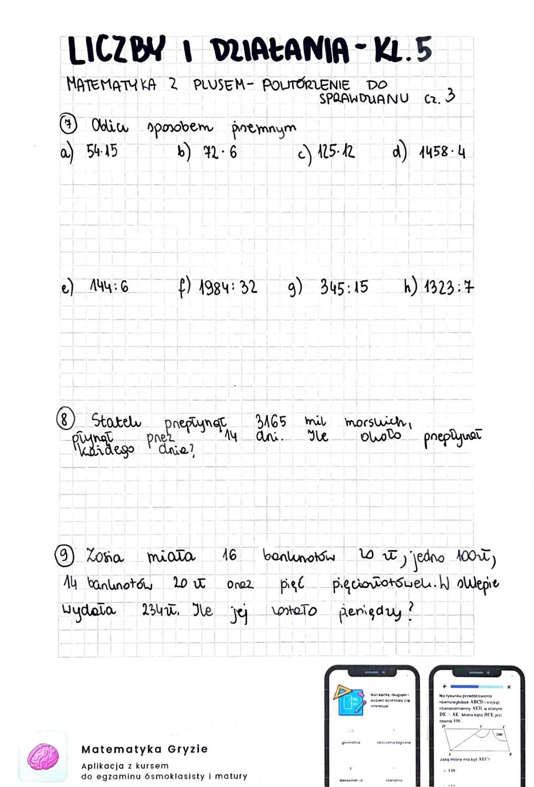 LICZBY I DZIAŁANIA-KL. 5
MATEMATYKA 2
DO
PLUSEM POWTÓRZENIE
SPRAWDZIANU
C2.1
①Zapin słownie:
a) 1145
b) 10256
Obliu:
036+48=
6)54-28=
f) 200