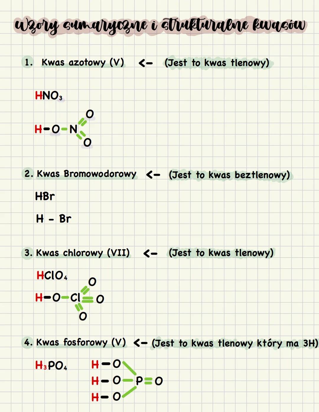 Wzory sumaryczne i strukturalne kwasów
1. Kwas azołowy (V) <- (Jest to kwas tlenowy)
HNO3
H-O-N
2. Kwas Bromowodorowy <- (Jest to kwas beztl