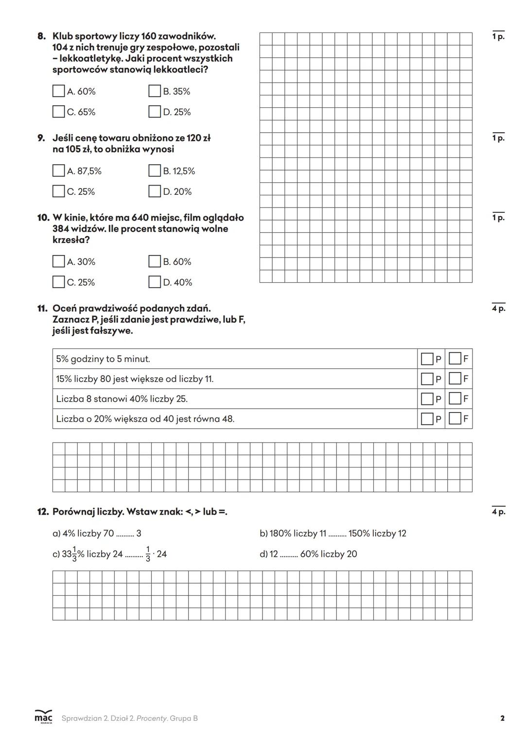 Imię i nazwisko
Klasa
/25 р.
Liczba punktów
Ocena
Sprawdzian 2
Dział 2. Procenty
Grupa A
1. 3% zapisane w postaci ułamka to
1 p.
A. 0,3