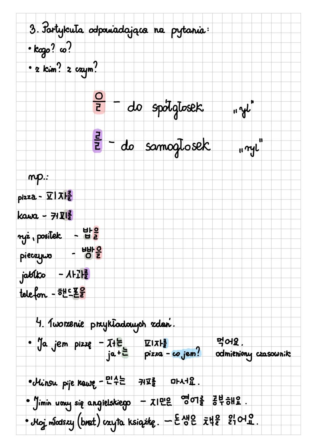 Tworzenie zdań w języku koreańskim
1. Struktura zdania.
Podmiot + Dopełnienie + Oneczenie.
np.:
Ja jem pizzę. Ja pizzę jem.
• Uozysz si