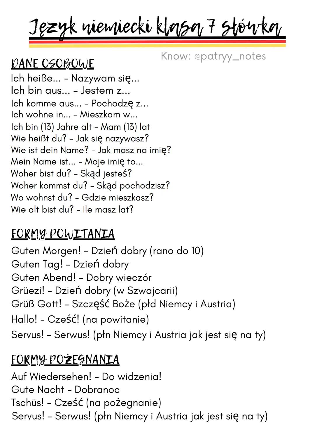 # Język niemiecki klasa 7 stówka
DANE OSOBOWE
Ich heiße... - Nazywam się...
Ich bin aus... - Jestem z...
Ich komme aus... - Pochodzę z...
I