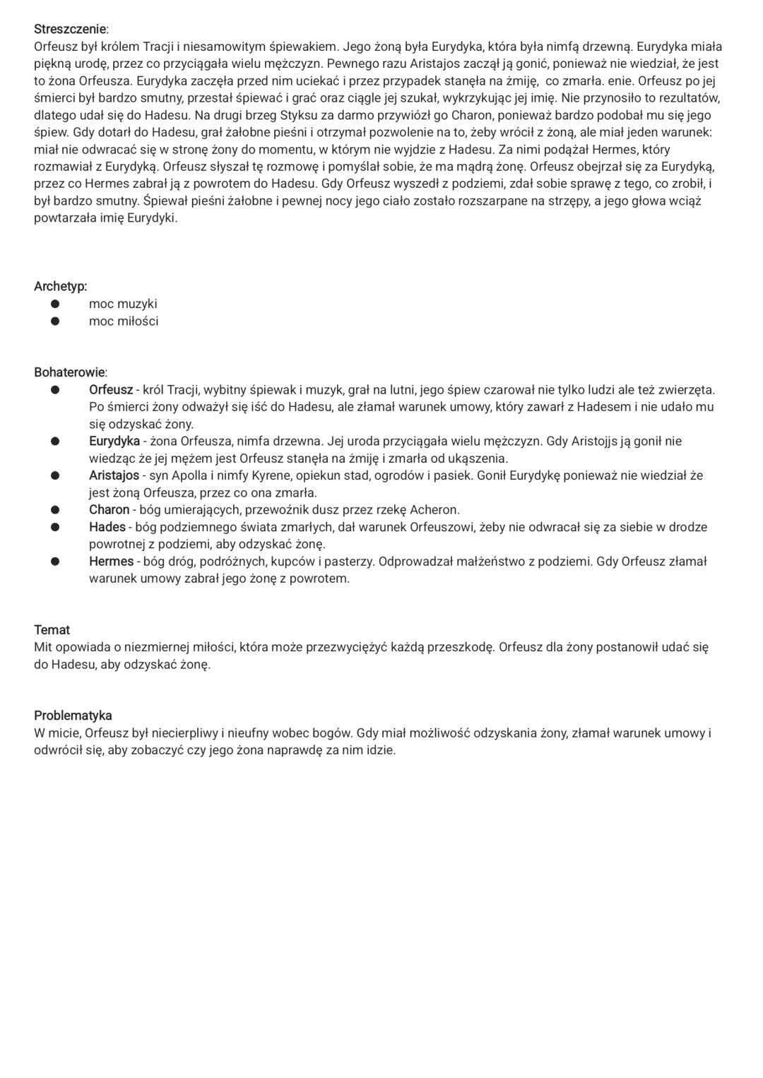 Streszczenie:
Orfeusz był królem Tracji i niesamowitym śpiewakiem. Jego żoną była Eurydyka, która była nimfą drzewną. Eurydyka miała
piękną