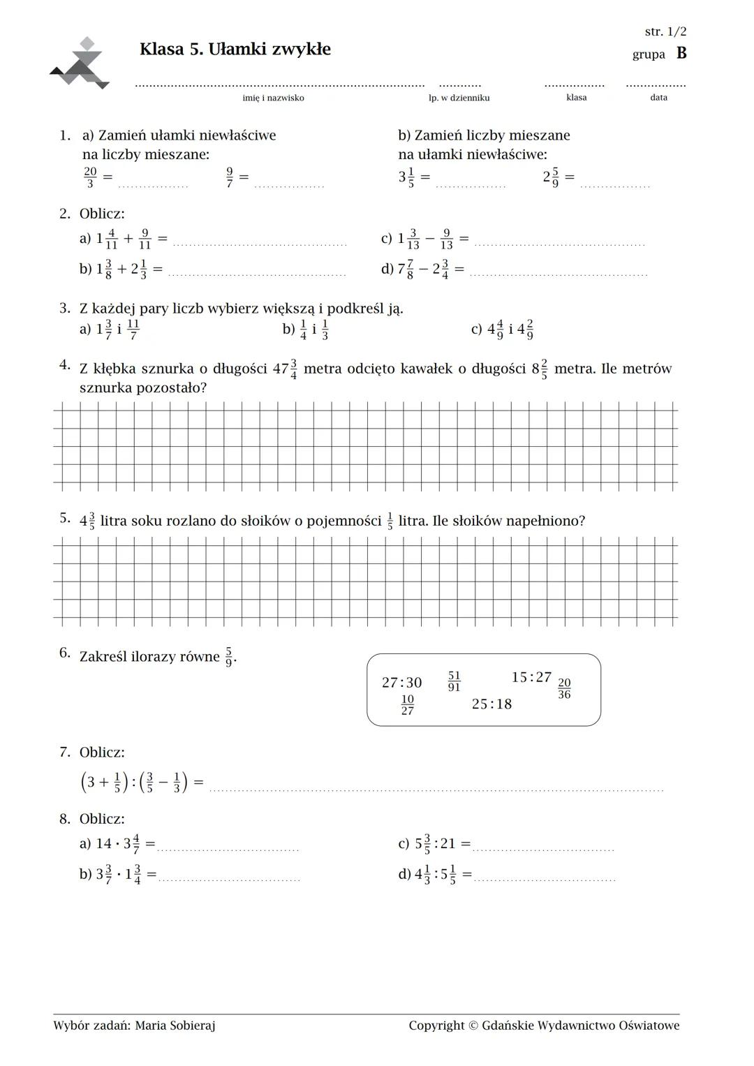 Klasa 5. Ułamki zwykłe
imię i nazwisko
1. a) Zamień ułamki niewłaściwe
na liczby mieszane:
=
2. Oblicz:
a) 1 +
b) 1+ 2
lp. w dzienniku
b) Za