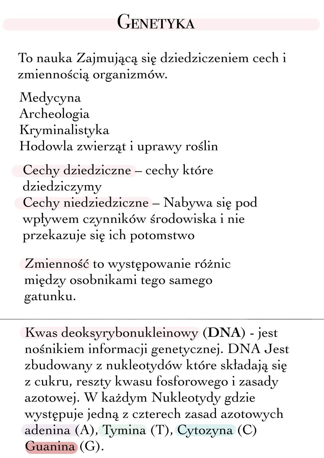 GENETYKA
To nauka Zajmującą się dziedziczeniem cech i
zmiennością organizmów.
Medycyna
Archeologia
Kryminalistyka
Hodowla zwierząt i uprawy