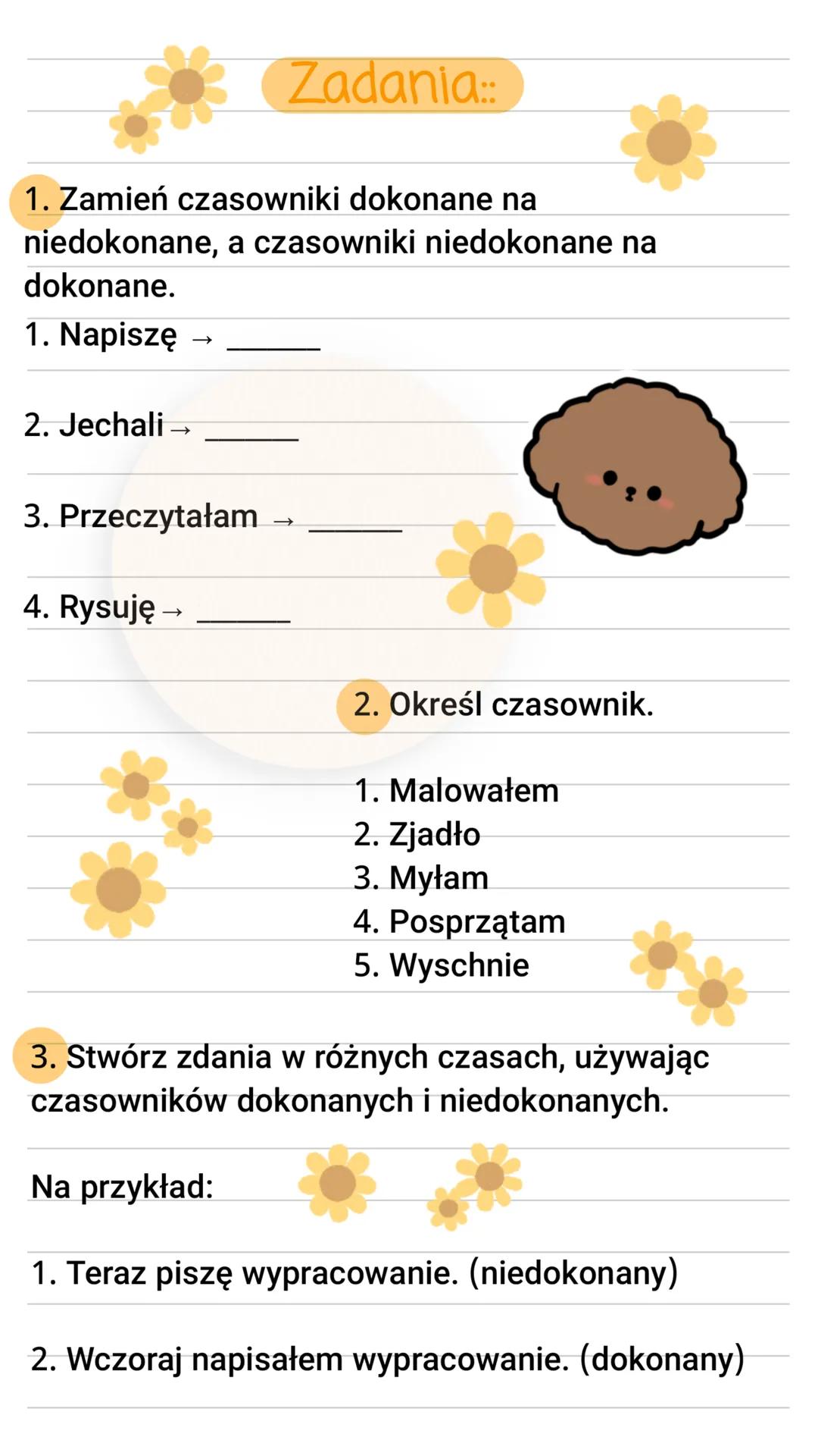 Czasowniki dokonane
oraz niedokonane
Czasowniki dokonane::
Czasowniki dokonane to te,
które opisują czynności, które
już zostały wykonane. M