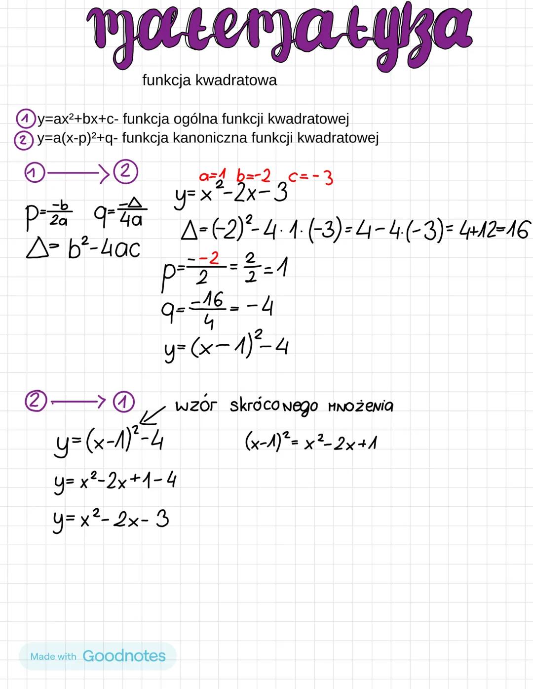 matematyza
funkcja kwadratowa
y=ax²+bx+c- funkcja ogólna funkcji kwadratowej
2 y=a(x-p)²+q- funkcja kanoniczna funkcji kwadratowej
(2)
P=za