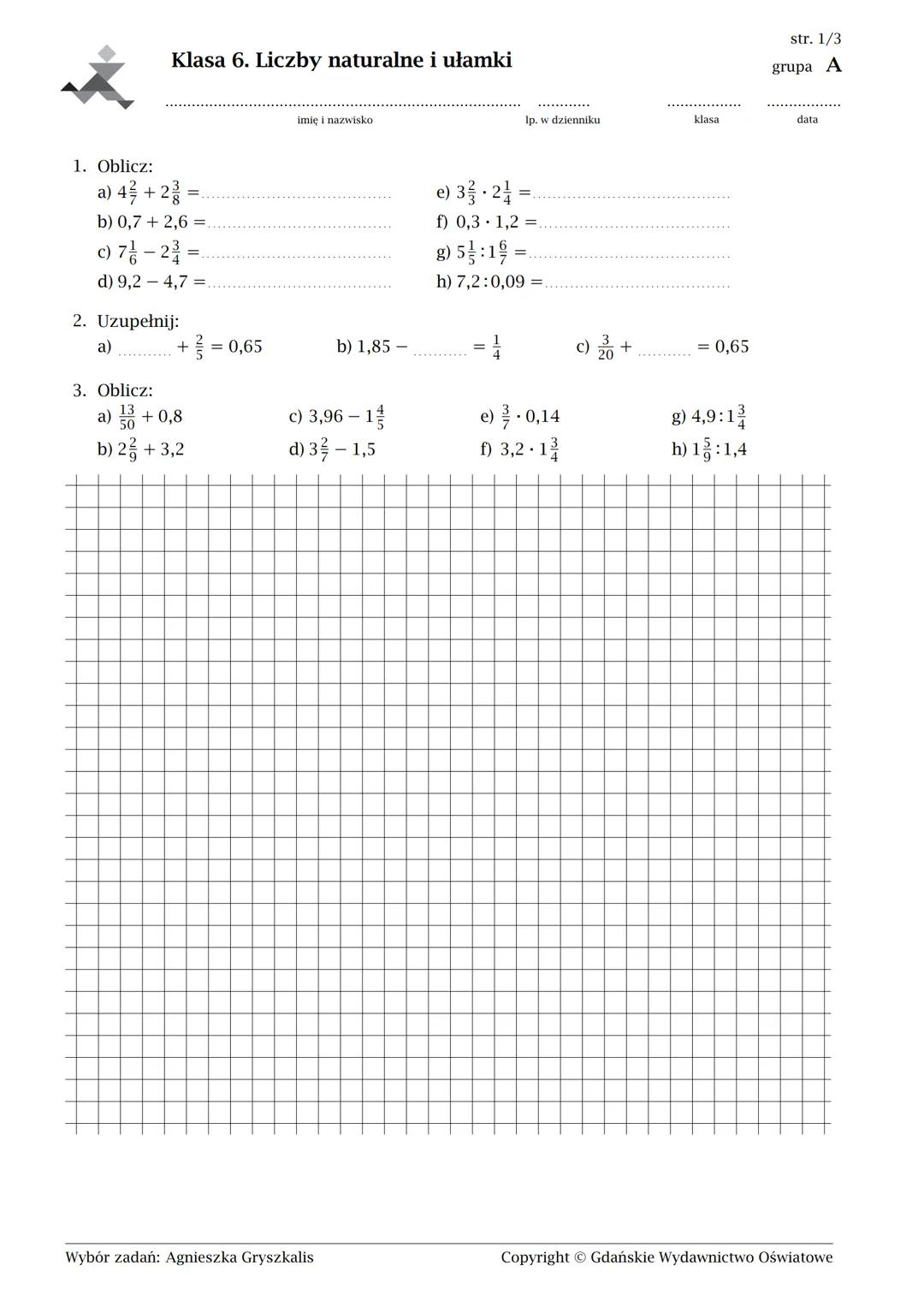 # Klasa 6. Liczby naturalne i ułamki
imię i nazwisko lp. w dzienniku klasa data
str. 1/3
grupa A
1. Oblicz:
a) $4\frac{2}{7}+2\frac{3}{8