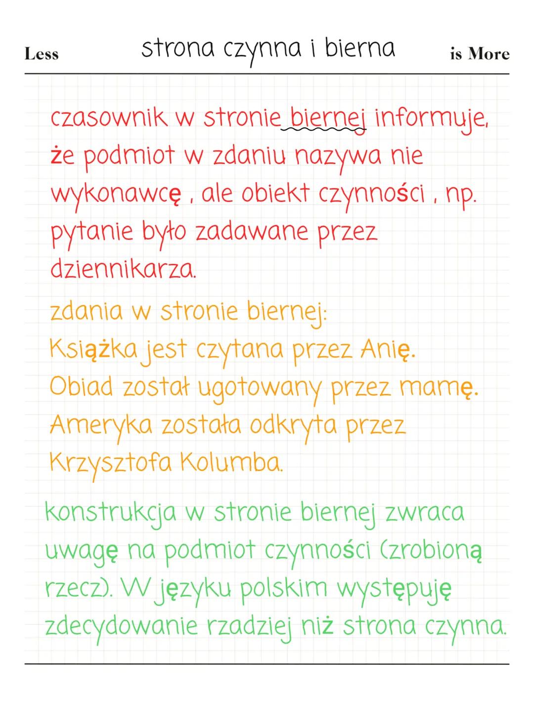 strona czynna i bierna Less
strona czynna i bierna
is More
czasownik w stronie biernej informuje,
że podmiot w zdaniu nazywa nie
wykonawcę,