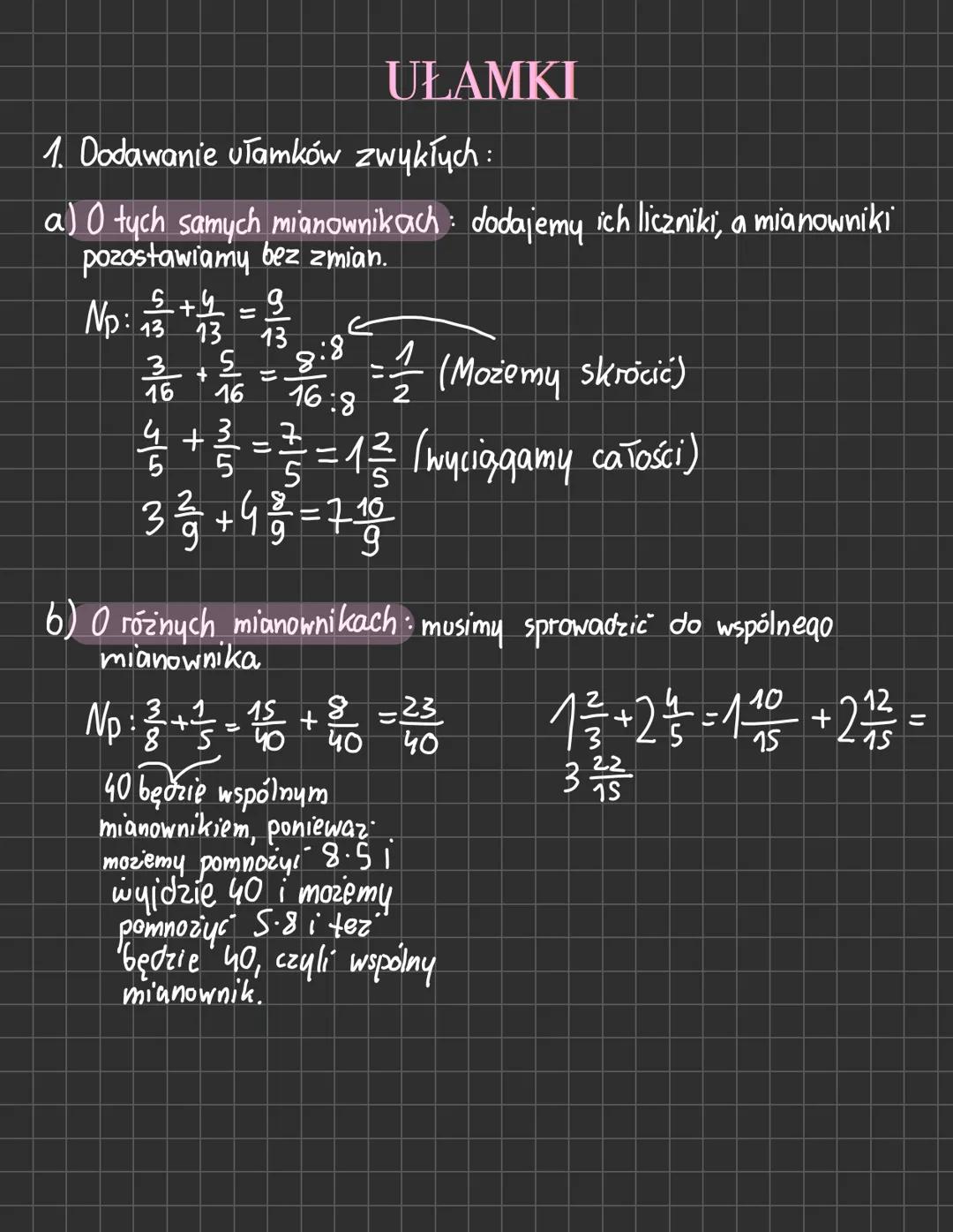 UŁAMKI
1. Dodawanie ułamków zwykłych :
a) O tych samych mianownikach dodajemy ich liczniki, a mianowniki
pozostawiamy bez zmian.
5+4
g
Np: 1