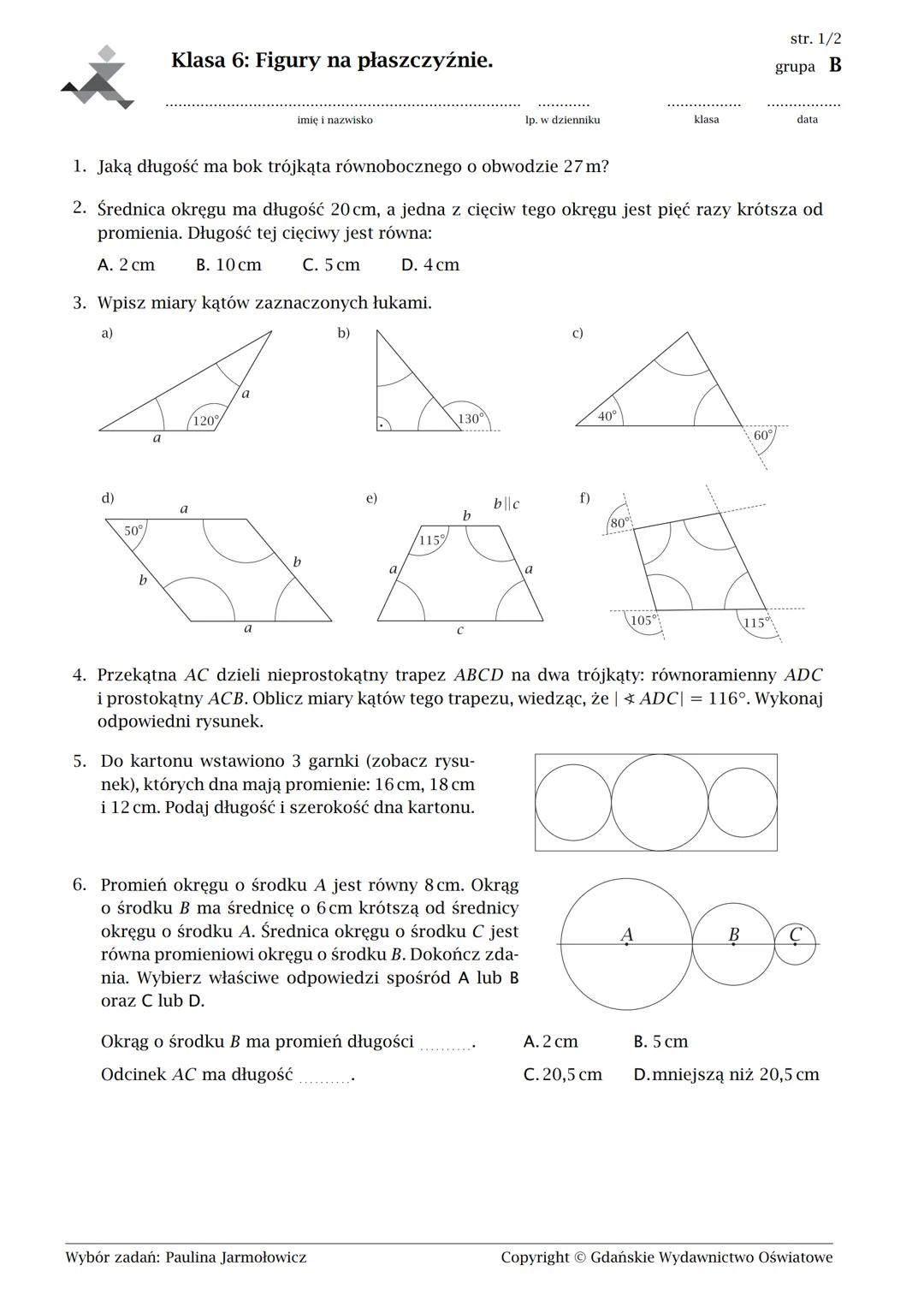 Klasa 6: Figury na płaszczyźnie.
imię i nazwisko
str. 1/2
grupa A
lp. w dzienniku
klasa
data
1. Jaką długość ma bok trójkąta równobocznego o