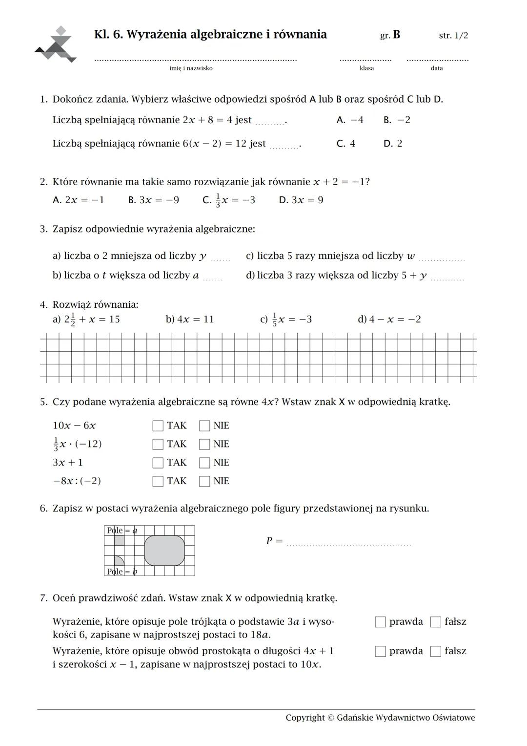 Kl. 6. Wyrażenia algebraiczne i równania
imię i nazwisko
klasa
gr. A
str. 1/2
data
1. Dokończ zdania. Wybierz właściwe odpowiedzi spośród A