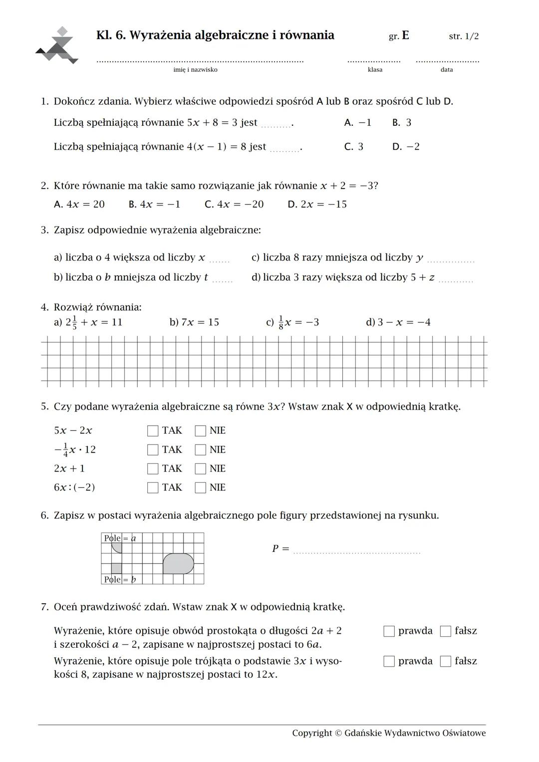 Kl. 6. Wyrażenia algebraiczne i równania
imię i nazwisko
klasa
gr. A
str. 1/2
data
1. Dokończ zdania. Wybierz właściwe odpowiedzi spośród A