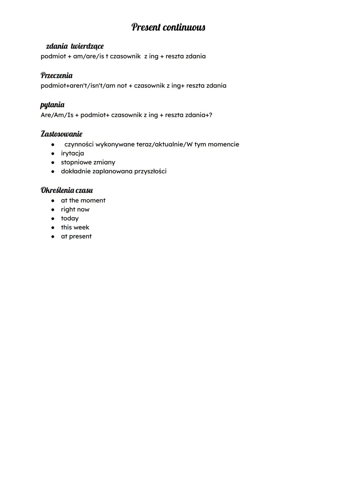 # Present continuous
zdania twierdzące
podmiot + am/are/is t czasownik z ing + reszta zdania
Przeczenia
podmiot+aren't/isn't/am not + czas