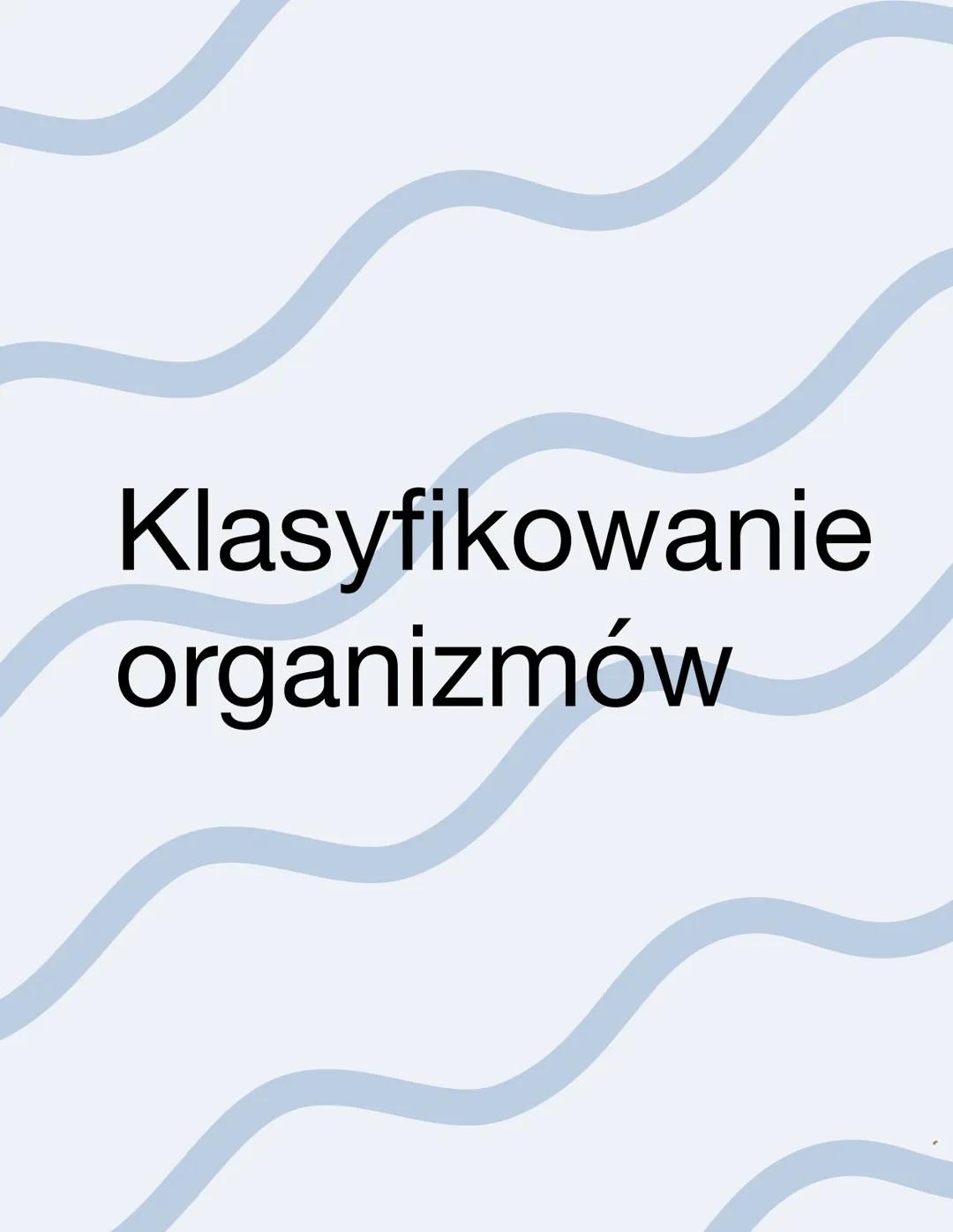 Klasyfikowanie
organizmów .
→>
->
1
i jer zadania
Systematyka i jej
Systematyka, czyli dział biologii poświęcony klasyfikowaniu, katalogowan