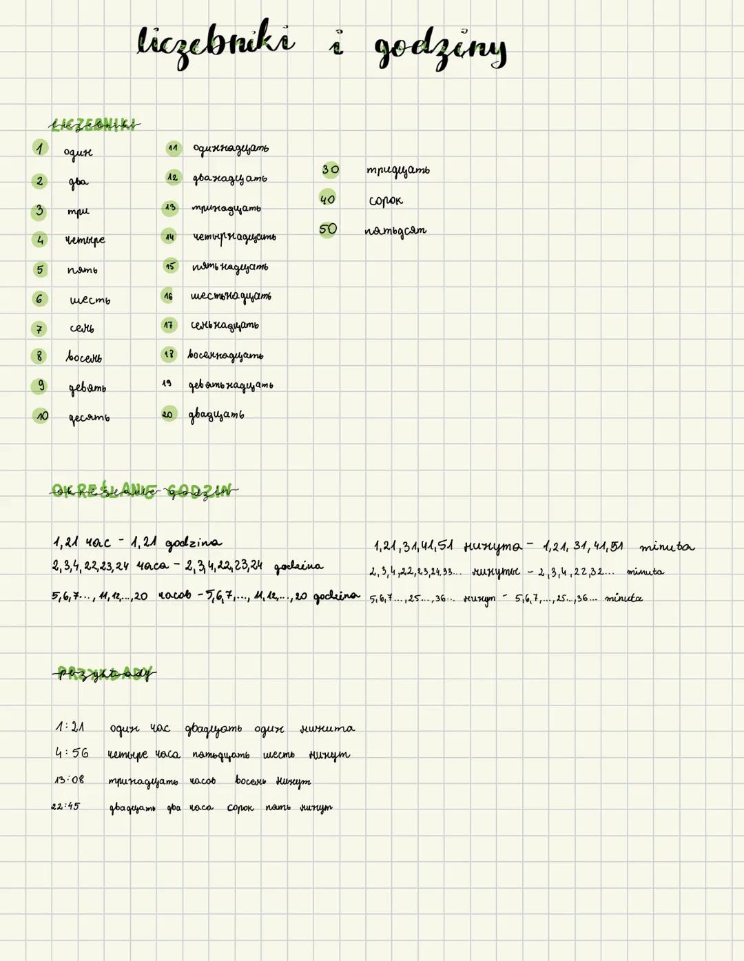 # liczebniki i godziny
LHEZEBNIKE
1 один
11 одиннадцать
30 тридцать
2 два
12 дванадцать
40 сорок
3 три
13 тринадцать
50 пятьдсят