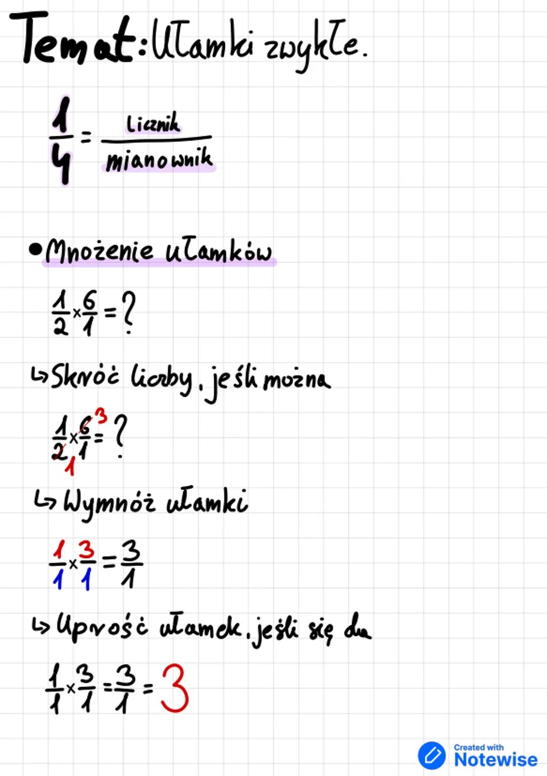 Temat: Ułamki zwykłe.
1. Licznik
4 mianownik
Mnożenie ułamków
1 1 1 6 = ?
↳ Skróć liczby, jeśli można
21
3.
?
↳ Wymnóż ułamki
13-3
=
1
↳> up