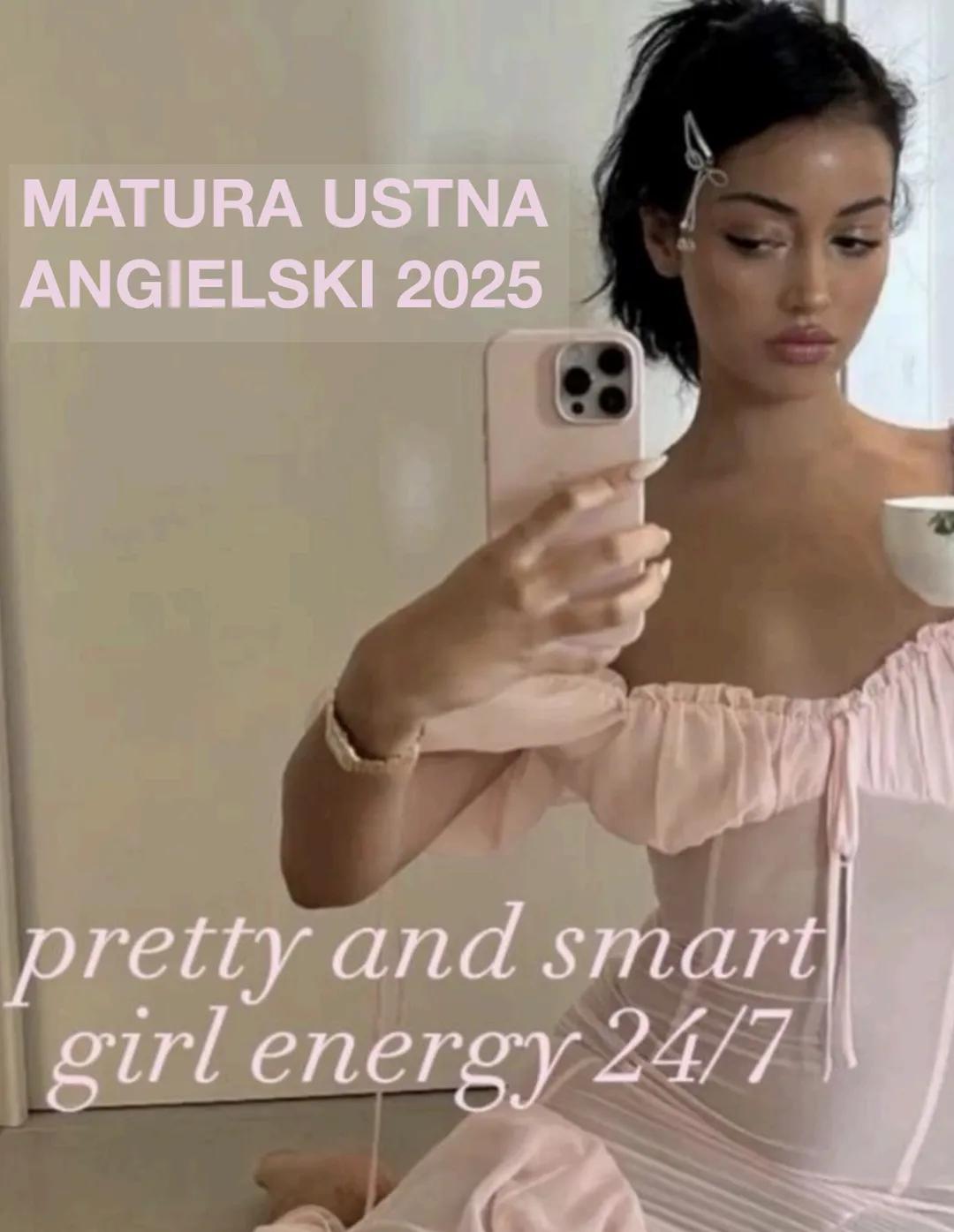 MATURA USTNA
ANGIELSKI 2025
pretty and smart
girl energy 24/7 # Zwroty używane przez egzaminatorów na początku
egzaminu i jak na nie przygo