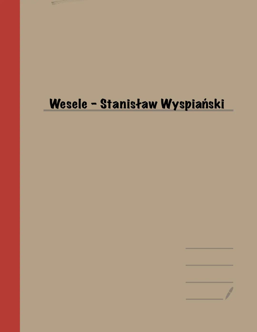 # Wesele - Stanisław Wyspiański # Stanisław Wyspiański
# Wesele
1. Geneza
Inspiracją do powstania dramatu było wesele krakowskiego poety i