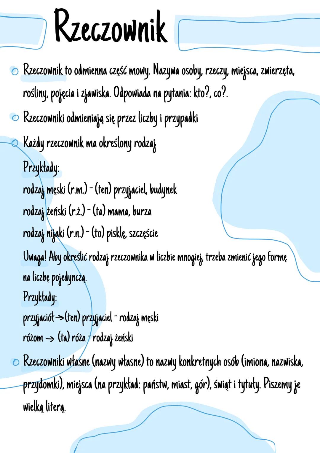 # Rzeczownik
• Rzeczownik to odmienna część mowy. Nazywa osoby, rzeczy, miejsca, zwierzęta,
rośliny, pojęcia i zjawiska. Odpowiada na pytan