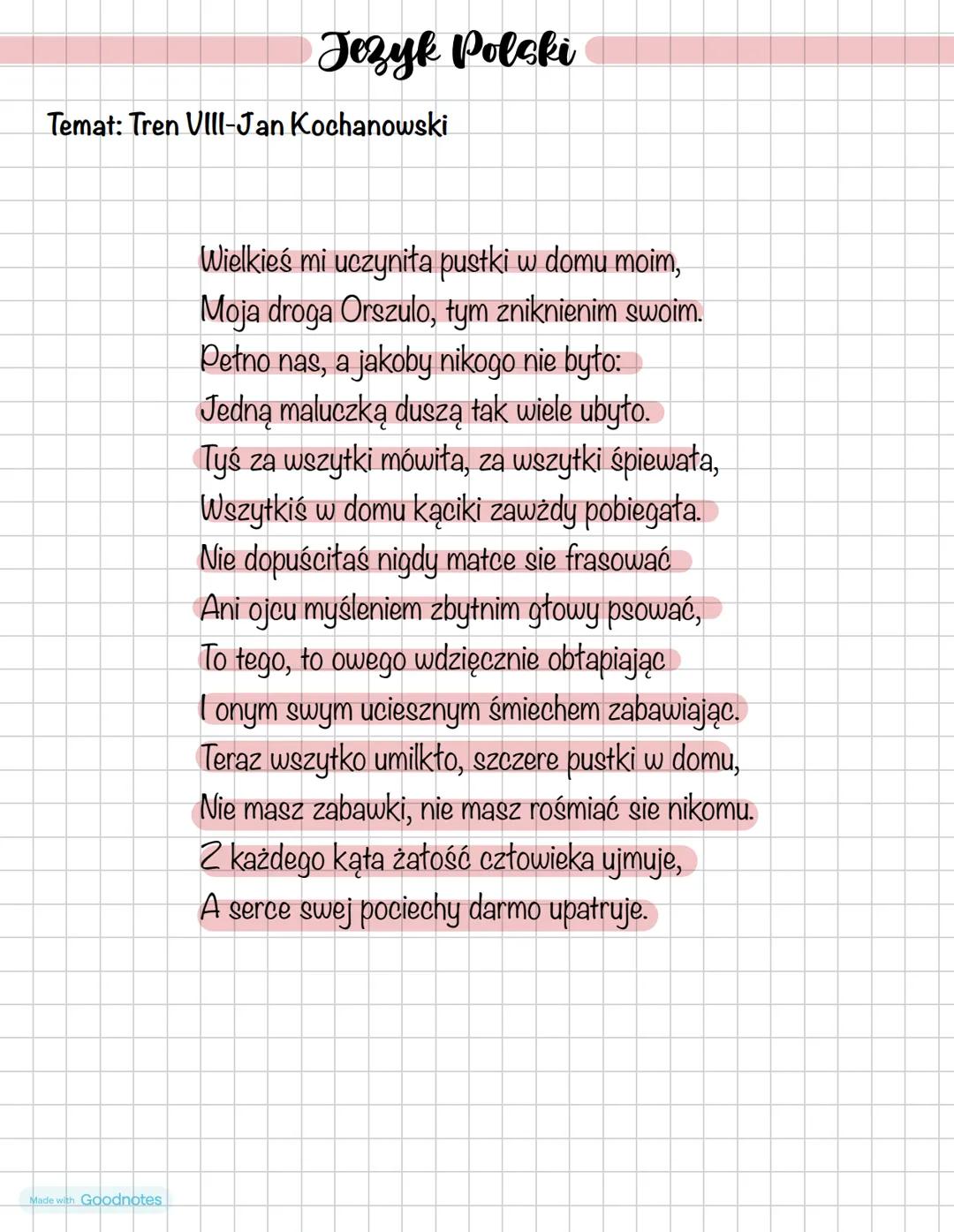 # Jezyk Polski
Temat: Tren VIII-Jan Kochanowski
Wielkieś mi uczyniła pustki w domu moim,
Moja droga Orszulo, tym zniknienim swoim.
Petno n