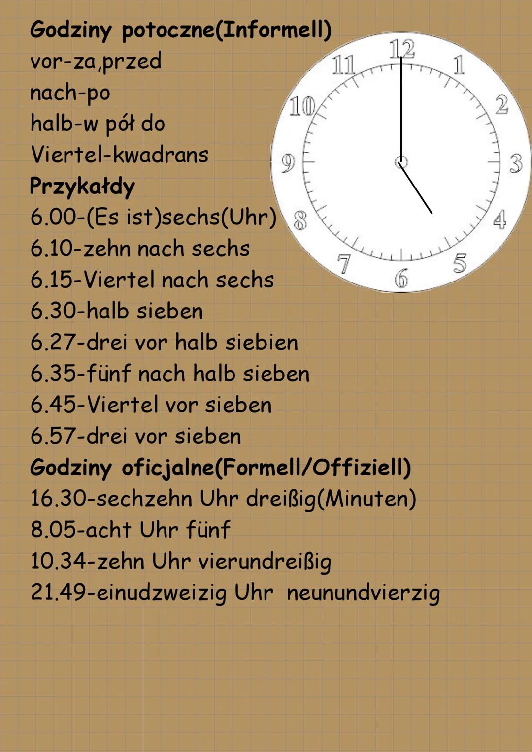 # GODZINY
Pory dnia:
am Morgen-rano
morgens-co rano
am Vormittag-przed południem
vormittags-w każde przed południe
am Mittag-w południe
mit