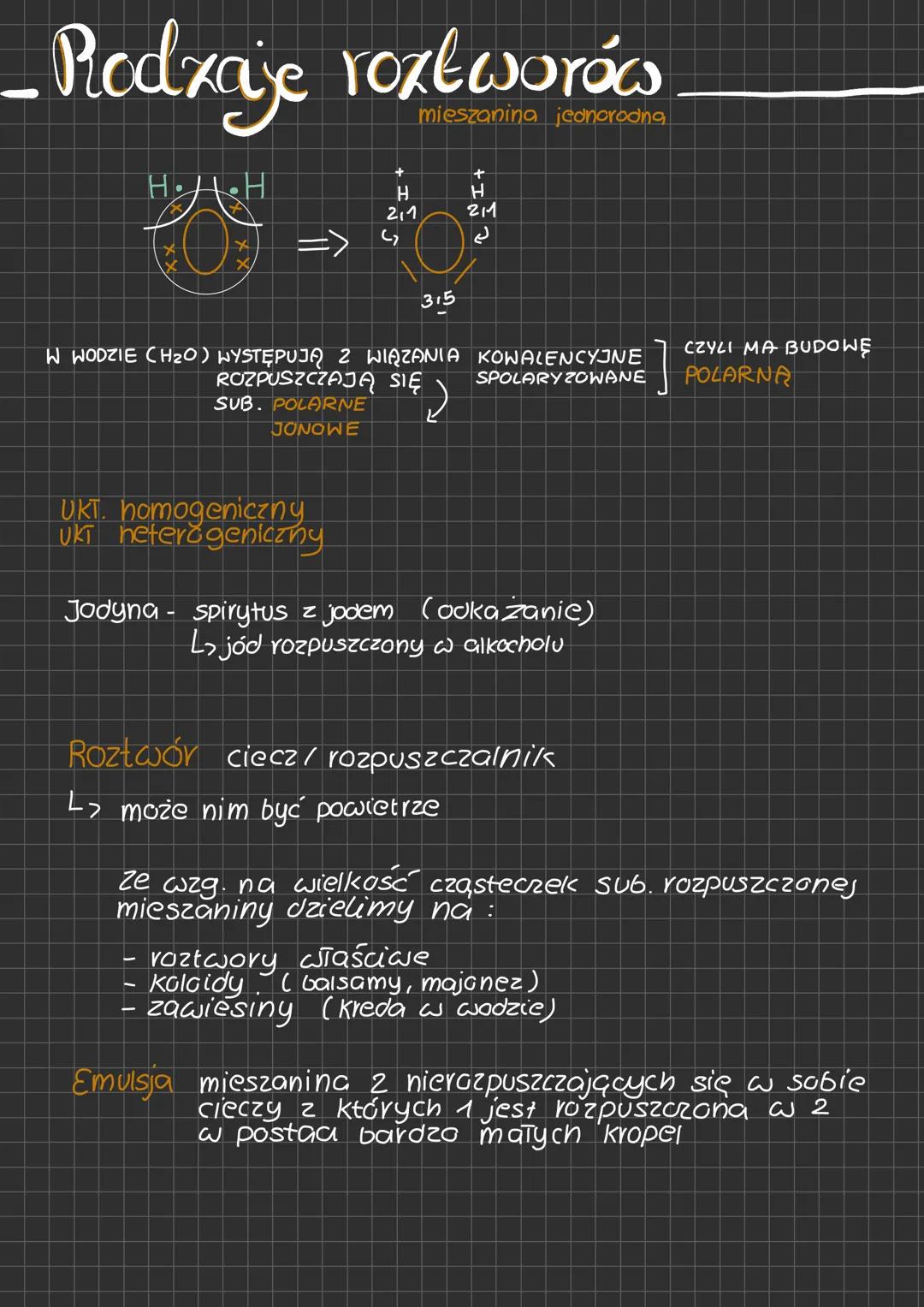- Rodzaje roztworów
mieszanina jednorodna
H
H
211
211
315
W WODZIE CH₂O) WYSTĘPUJĄ 2 WIĄZANIA KOWALENCYJNE
SPOLARYZOWANE
ROZPUSZCZAJĄ S