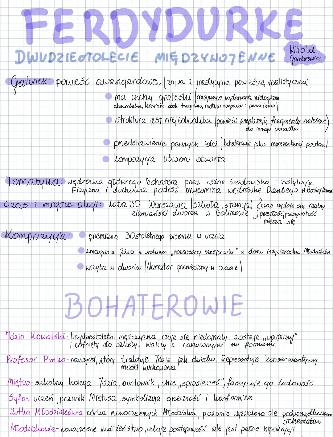 # FERDYDURKE
Witold
DWUDZIESTOLECIE MIĘDZYNOTENNE Gombrowicz
Gatunek: powieść awangardowa zrywa 2 tredyupina, powieścia, realistyczna)
-