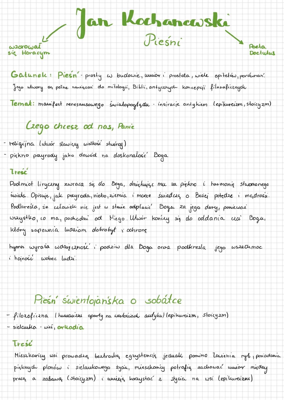 wzorował
się Horacym
# Jan Kochanowski
## Pieśni
Poela
Doctulus
Gatunek: Pieśń prosty w budowie, unior i prostota, wiele epitetów, porów