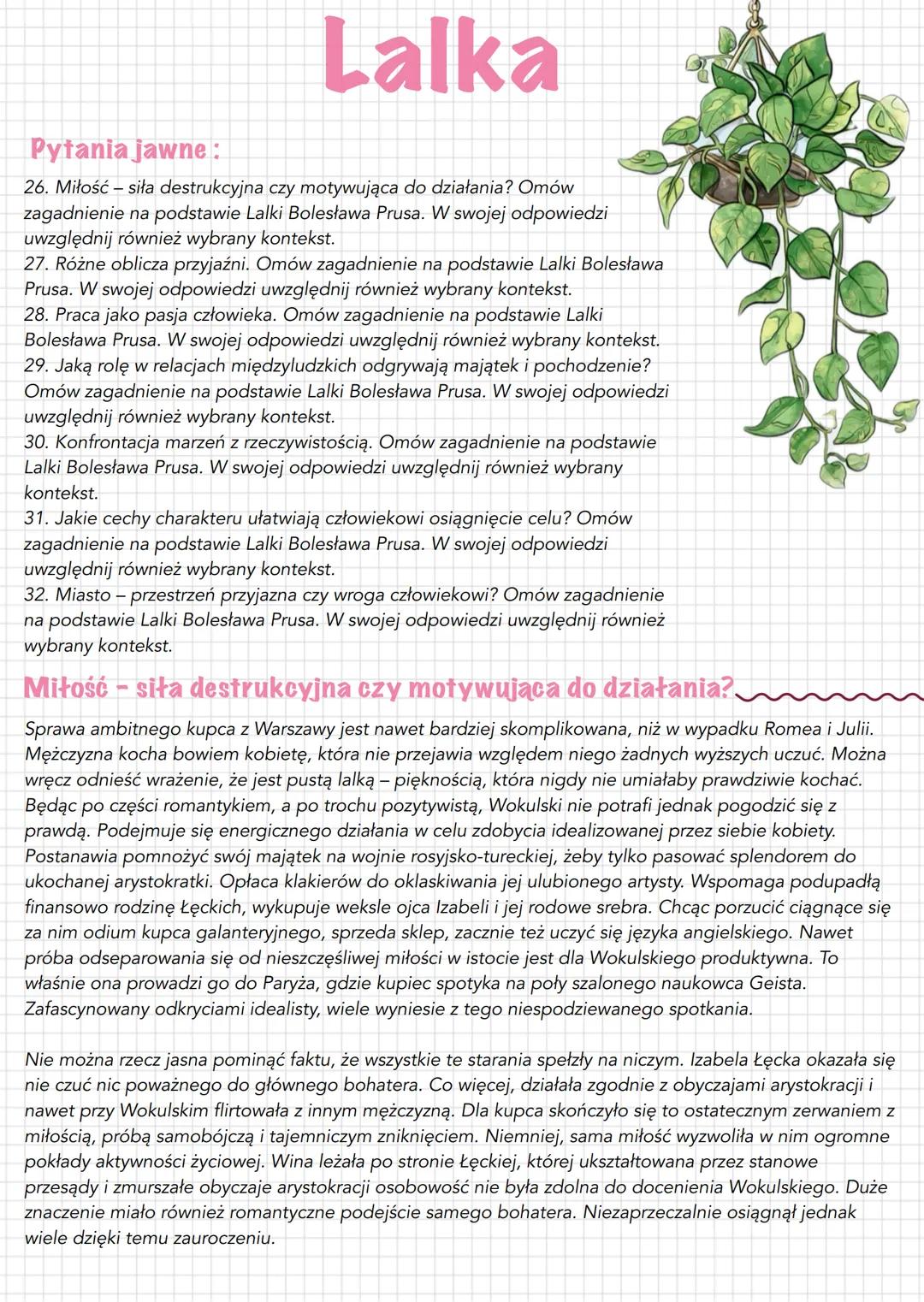 # Lalka
# Pytania jawne:
26. Miłość - siła destrukcyjna czy motywująca do działania? Omów
zagadnienie na podstawie Lalki Bolesława Prusa.