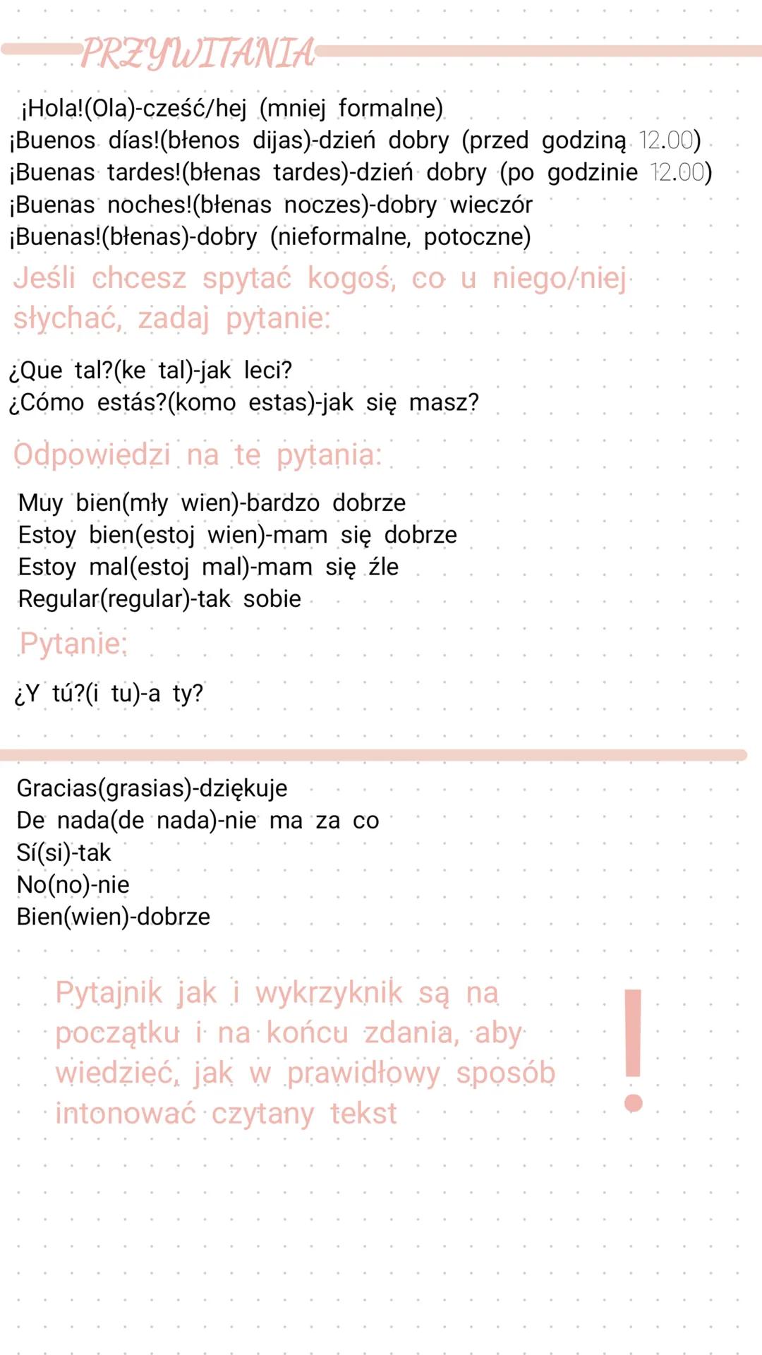 # PRZYWITANIA
¡Hola!(Ola)-cześć/hej (mniej formalne)
¡Buenos días!(błenos dijas)-dzień dobry (przed godziną 12.00)
¡Buenas tardes! (błenas