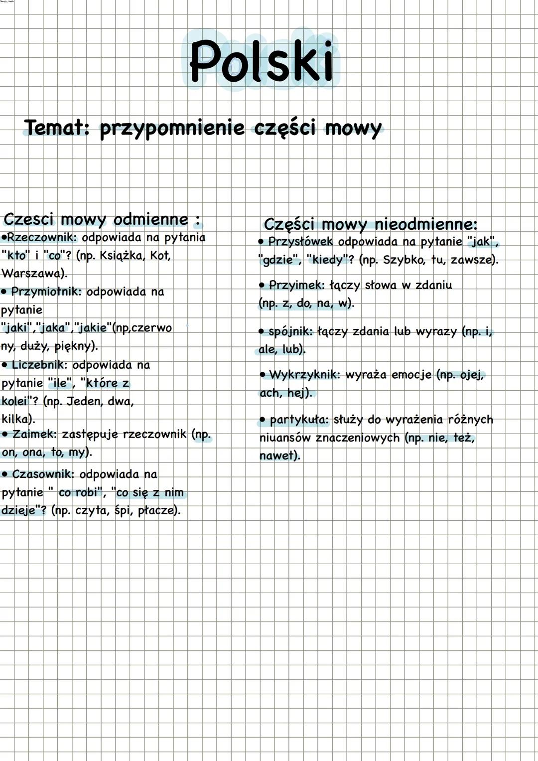 --- OCR Start ---
Polski
Temat: przypomnienie części mowy
Czesci mowy odmienne :
•Rzeczownik: odpowiada na pytania
"kto" i "co"? (np. Książk