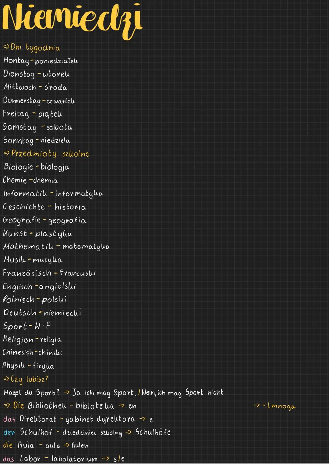 Niemieczi
=>Dni tygodnia
Montag poniedziałek
Dienstag wtorek
Mittwoch sroda
Donnerstag-czwartek
Freitag - piątek
Samstag sobota
Sonn
