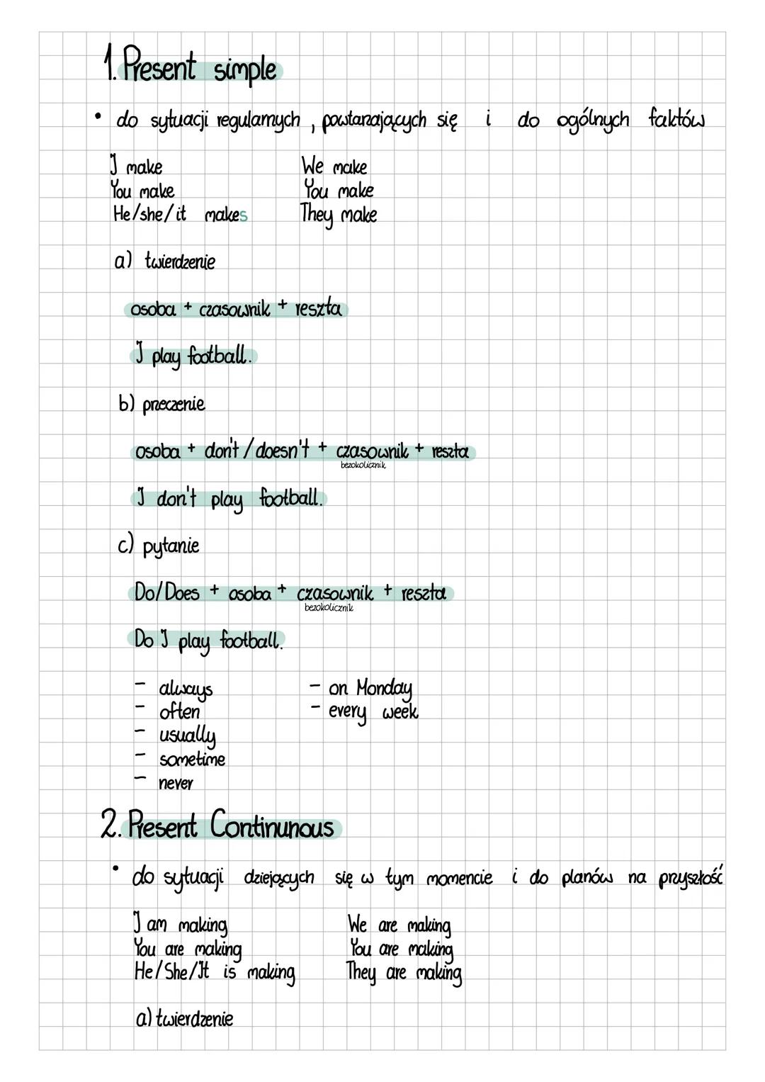 1. Present simple
• do sytuacji regulamych, powtarzających się i do ogólnych faktów
I make
You make
He/she/it makes
a) twierdzenie
We make
Y