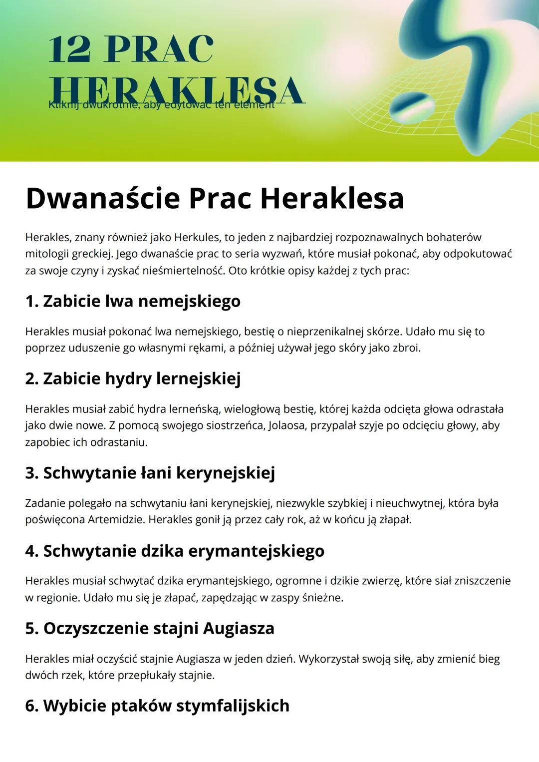 12 PRAC
HERAKLESA
Kuknj dwukrotme, aby edytowac ten etement
Dwanaście Prac Heraklesa
Herakles, znany również jako Herkules, to jeden z najba