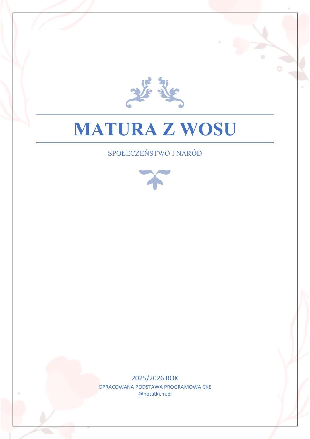 # MATURA Z WOSU
SPÓŁECZEŃSTWO I NARÓD
2025/2026 ROK
OPRACOWANA PODSTAWA PROGRAMOWA CKE
@notatki.m.pl @notatki.m.pl
SPIS TREŚCI
■ CZŁOWIEK