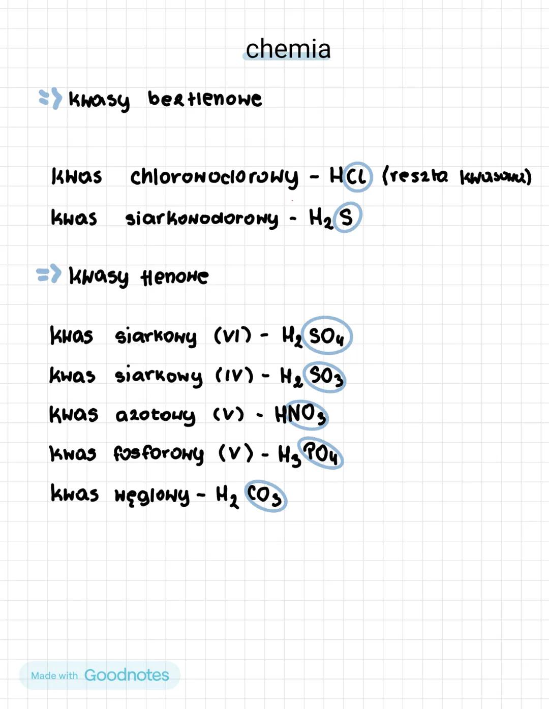 chemia
⇒ kwasy beztlenowe
kwas chlorowodorowy - HCl (reszta kwasowa)
kwas siarkowodorowy - H₂S
⇒ kwasy tlenowe
kwas siarkowy (VI) - H₂SO₄
