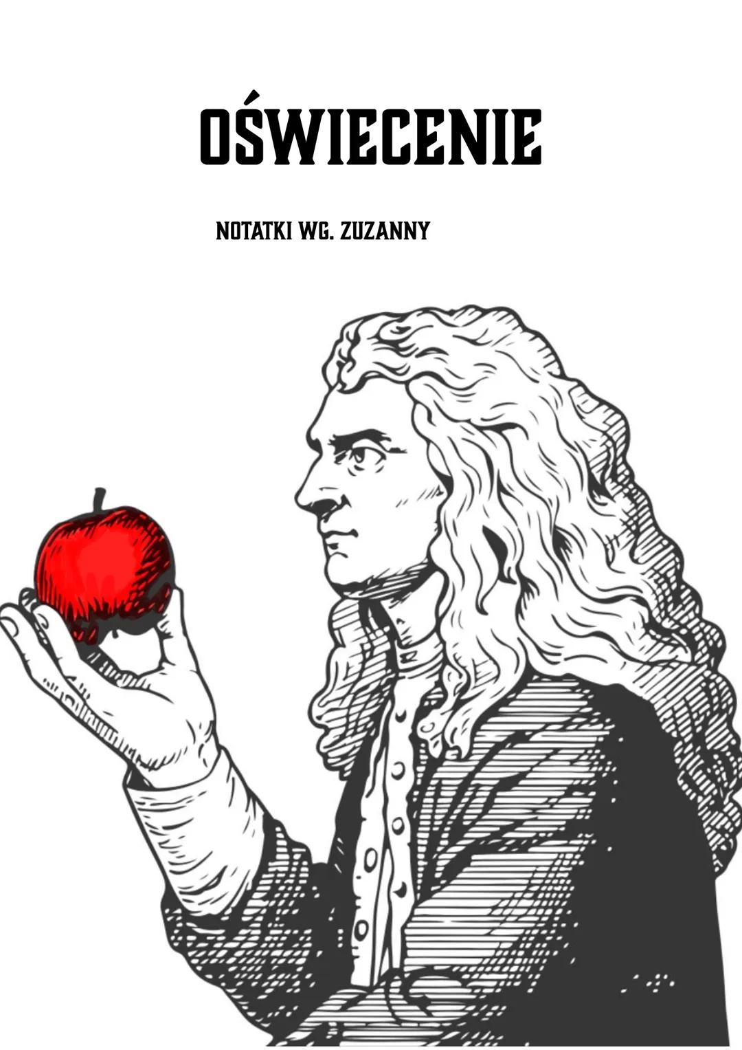 # OŚWIECENIE
NOTATKI WG. ZUZANNY 1. PODAJ RAMY CZASOWE DLA EPOKI OŚWIECENIA W EUROPIE I W POLSCE.
Europa:
Początek; lata 80. XVII w. (Angli