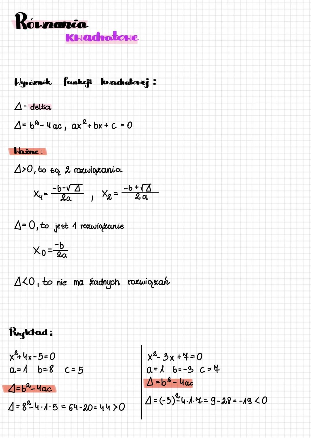 Równania
Kwadratowe
Wyróznik funkcji kwadratowej:
Δ - delta
Δ = b² - 4ac , ax² + bx + c = 0
Ważne:
Δ > 0, to są 2 rozwiązania
X₁ = $
\frac{-