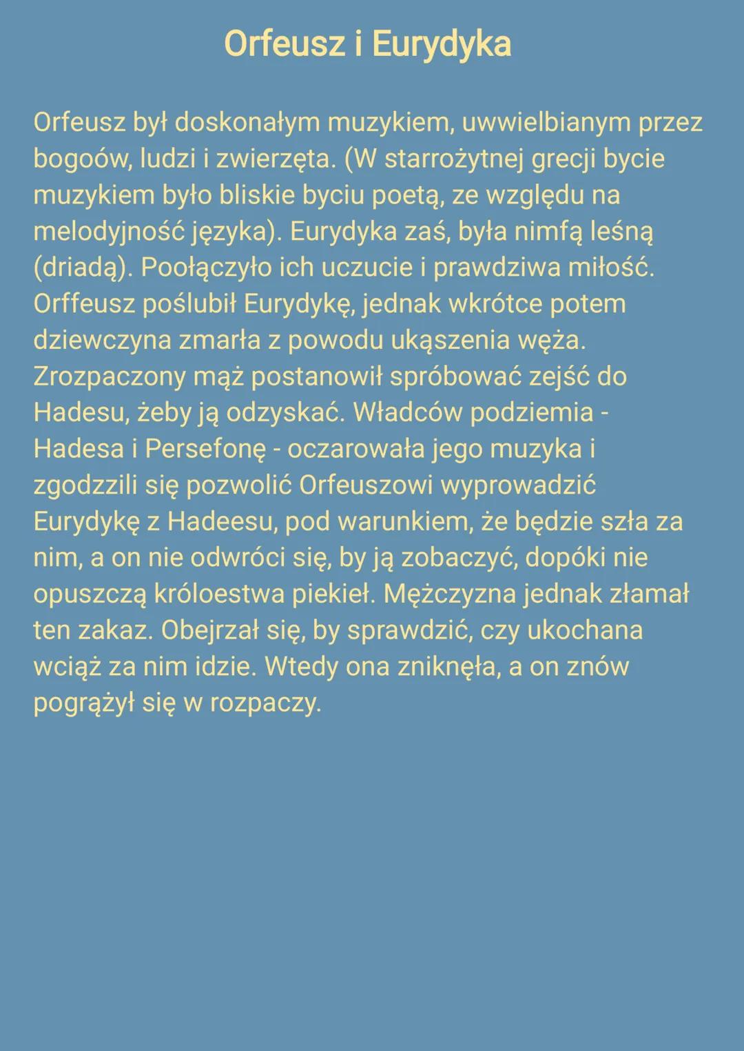Orfeusz i Eurydyka
Orfeusz był doskonałym muzykiem, uwwielbianym przez
bogoów, ludzi i zwierzęta. (W starrożytnej grecji bycie
muzykiem było