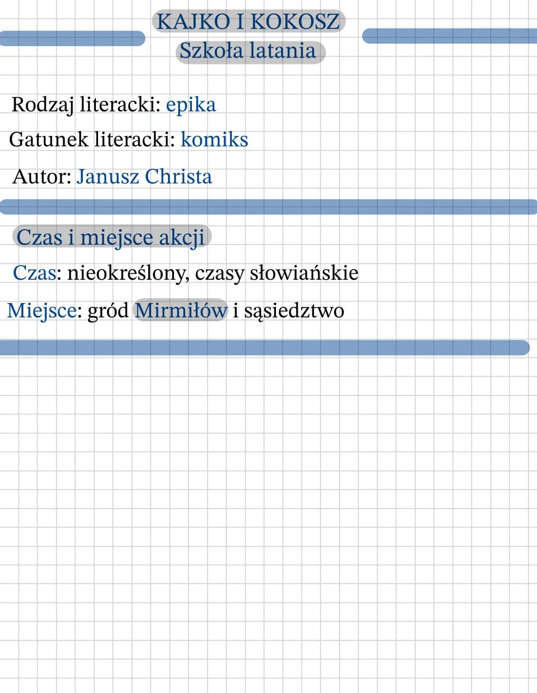 KAJKO I KOKOSZ
Szkoła latania
Rodzaj literacki: epika
Gatunek literacki: komiks
Autor: Janusz Christa
Czas i miejsce akcji
Czas: nieokreślon